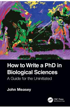 Coperta cărții 'How to Write a PhD in Biological Sciences: A Guide for the Uninitiated - John Measey'