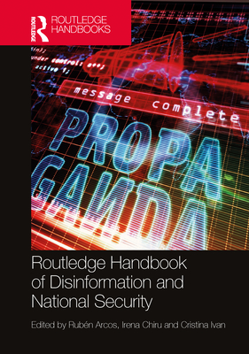 Routledge Handbook of Disinformation and National Security - Rubn Arcos