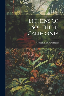 Lichens Of Southern California - Hermann Edward 1836-1915 Hasse