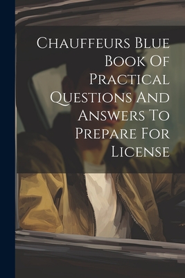 Chauffeurs Blue Book Of Practical Questions And Answers To Prepare For License - Anonymous