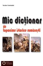 Mic dictionar de toponime istorice romanesti - Nicolae Constantin