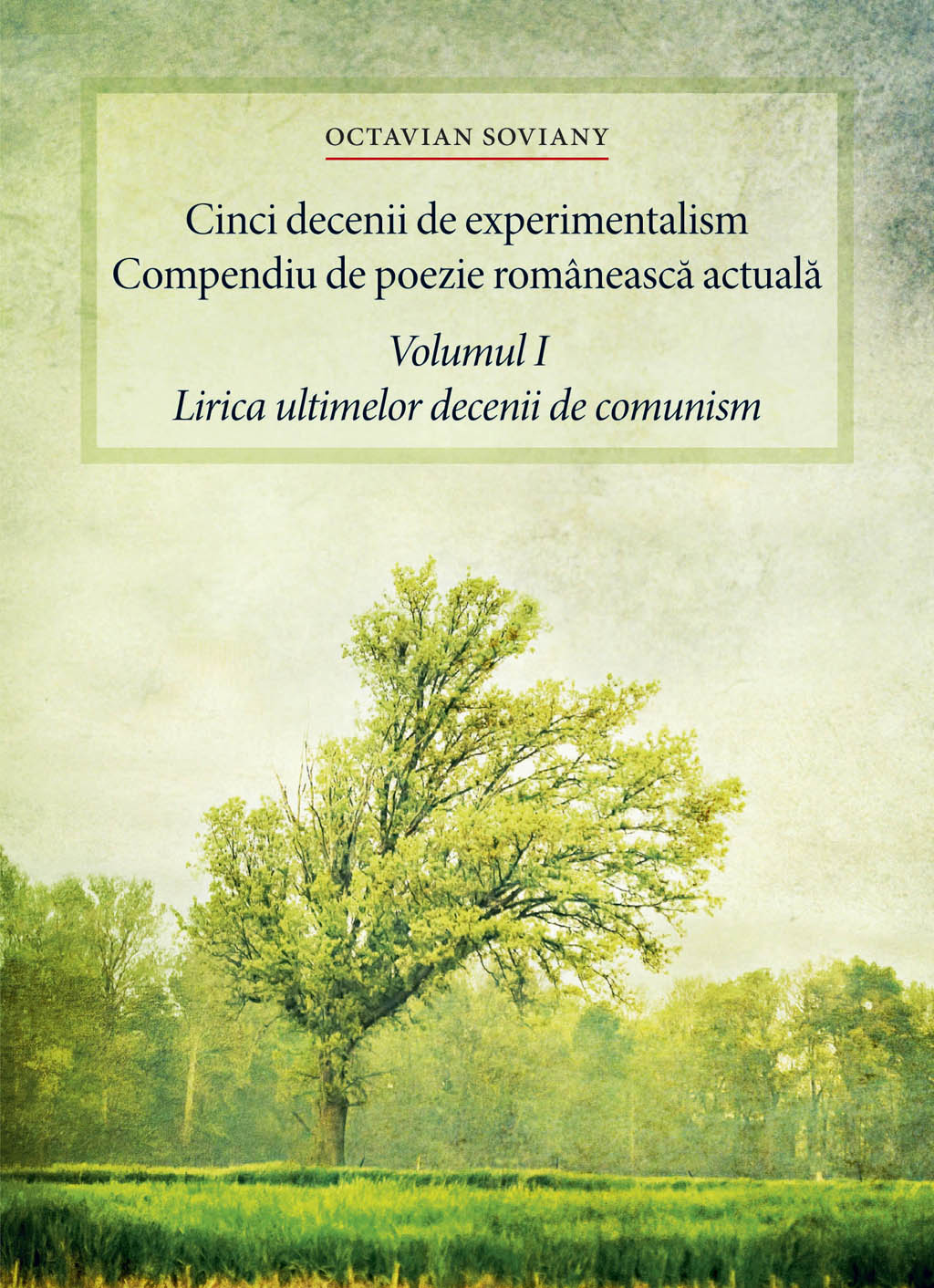 Coperta cărții 'Cinci decenii de experimentalism. Compendiu de poezie romaneasca actuala vol. 1 - Octavian Soviany'