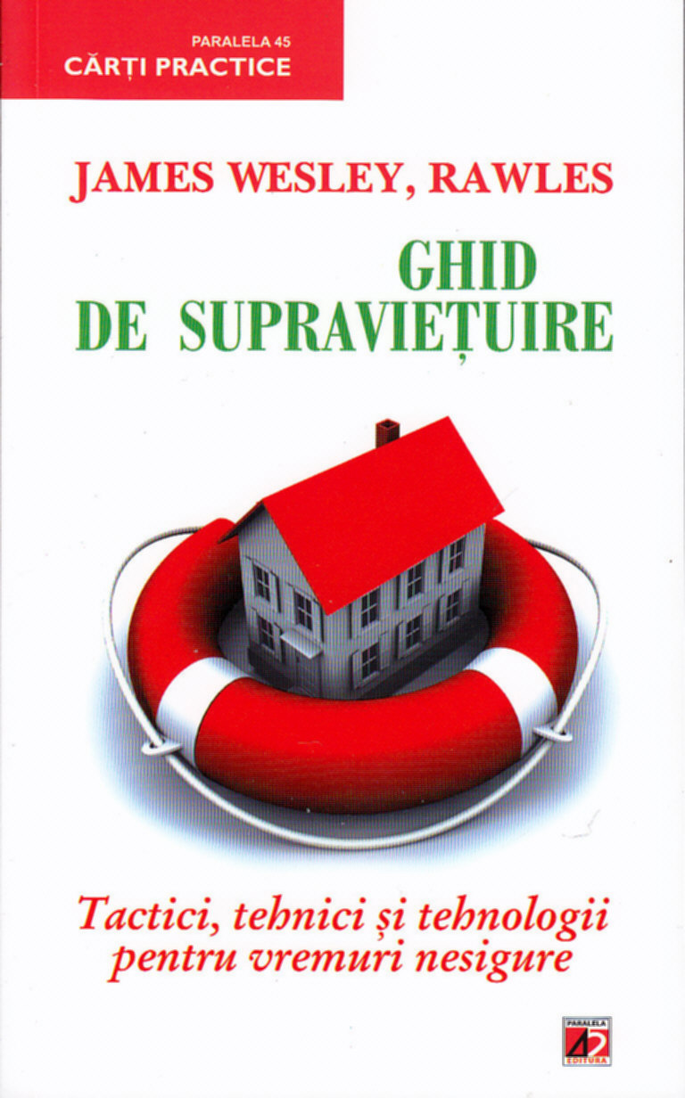 Coperta cărții 'Ghid de supravietuire. Tactici, tehnici si tehnologii pentru vremuri nesigure - James Wesley, Rawles'