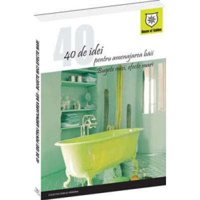 Coperta cărții '40 de idei pentru amenajarea baii'