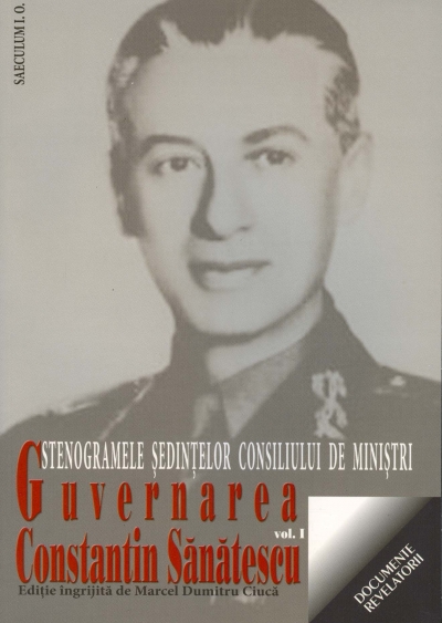 Guvernarea Constantin Sanatescu vol.1. - Marcel Dumitru Ciuca
