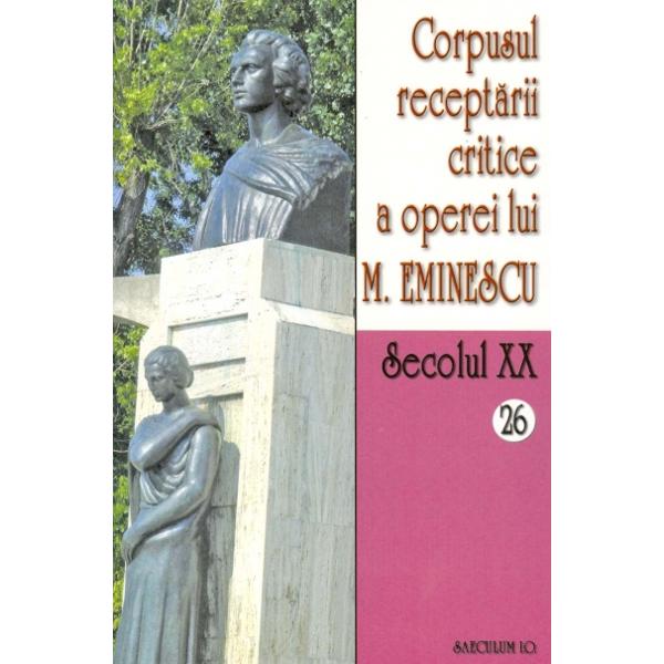 Secolul XX 26+27 Corpusul receptarii critice a operei lui M. Eminescu