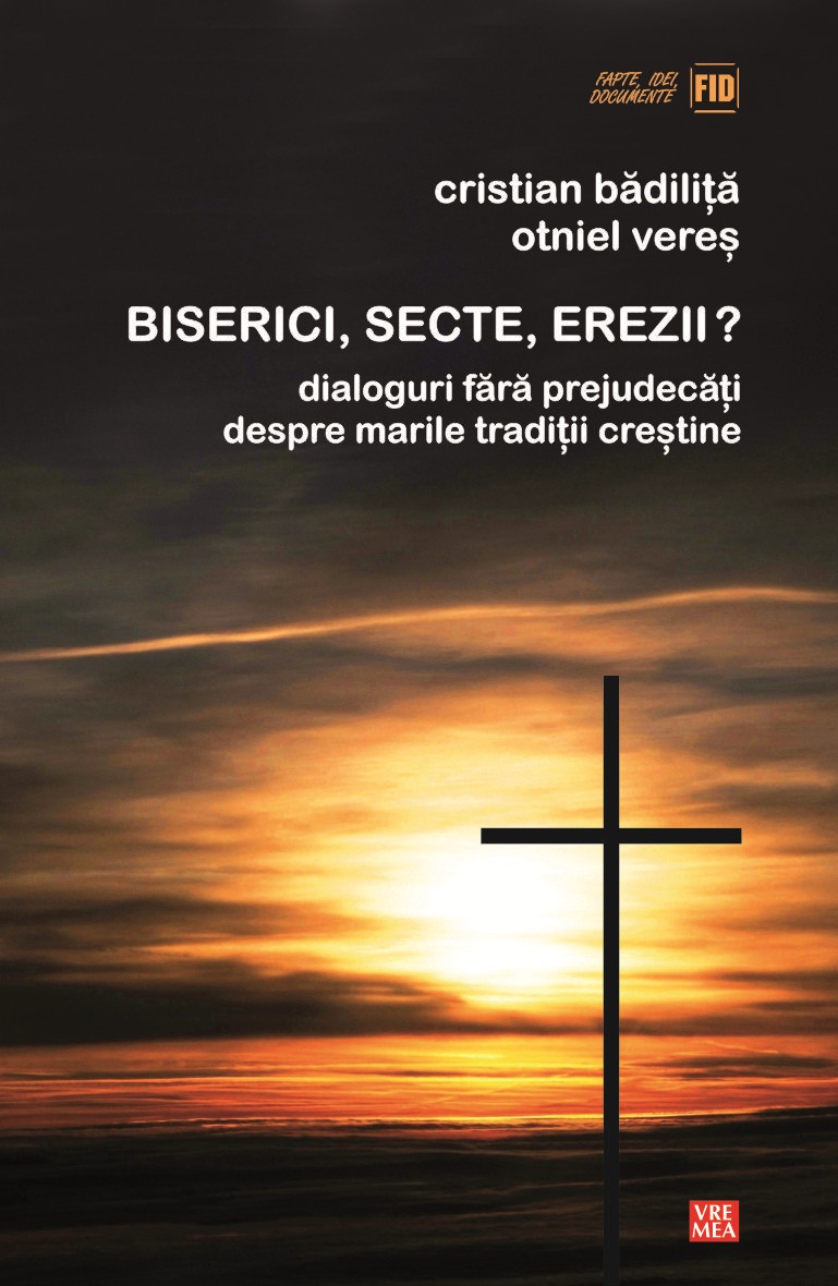 Biserici, secte, erezii? - Cristian Badilita, Otniel Veres
