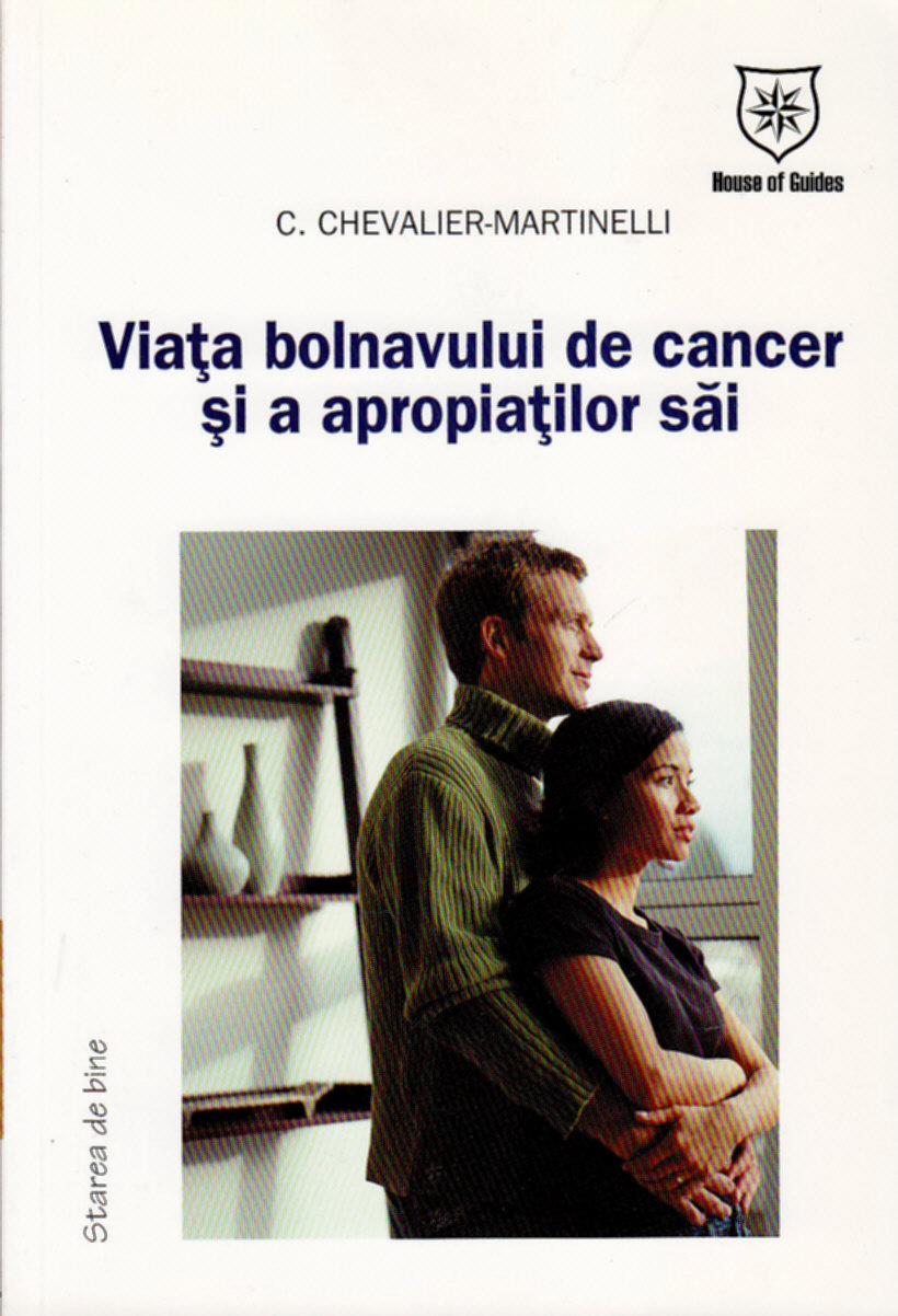 Viata bolnavului de cancer si a apropiatilor sai - C. Chevalier-Martinelli