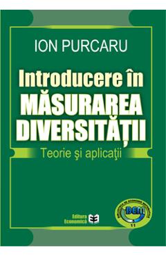 Poza produsului Introducere in masurarea diversitatii. Teorie si aplicatii - Ion Purcaru
