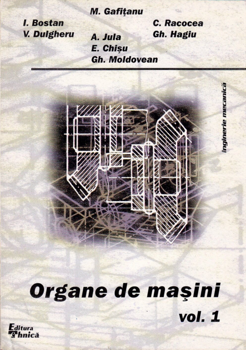 Coperta cărții 'Organe de masini vol. 1 - M. Gafitanu, I. Bostan, C. Racocea'