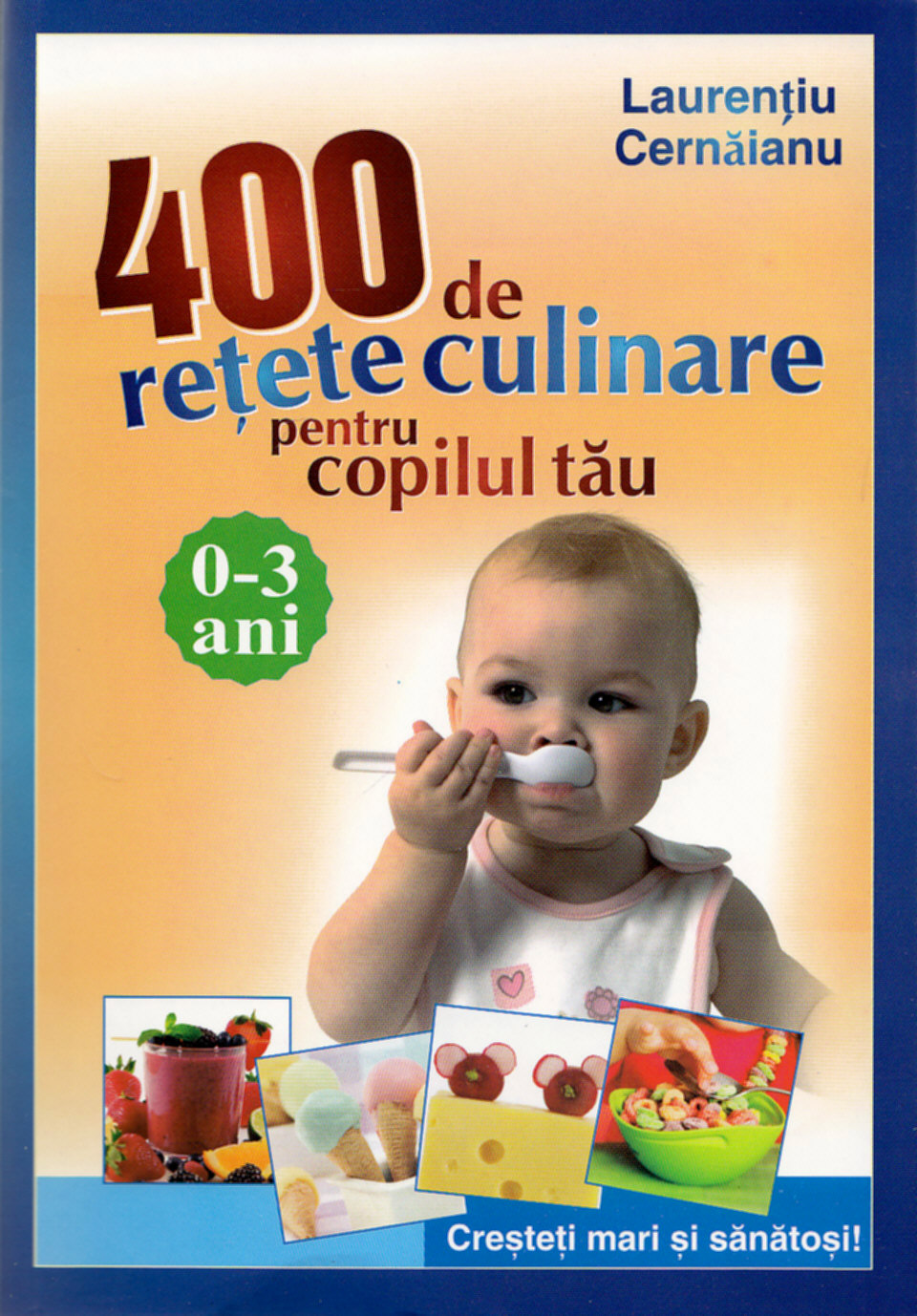 400 de retete culinare pentru copilul tau  0 - 3 ani ed. 3 - Laurentiu Cernaianu