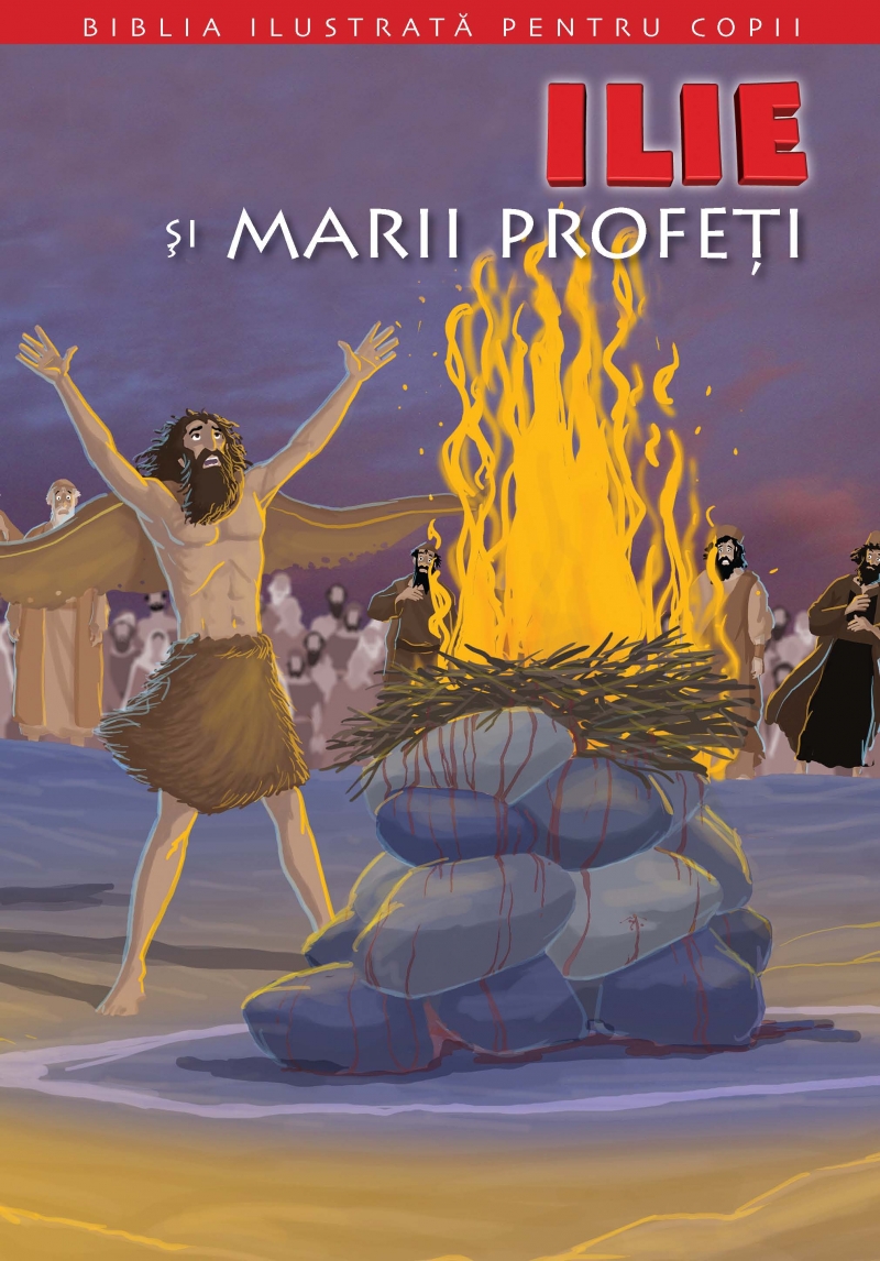 Biblia ilustrata pentru copii vol.7: Ilie si marii profeti