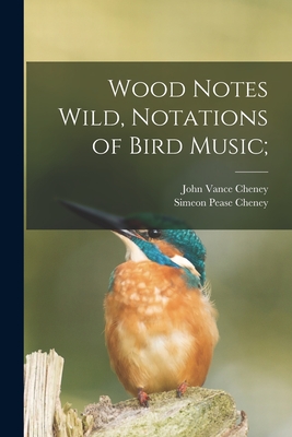 Wood Notes Wild, Notations of Bird Music; - John Vance Cheney