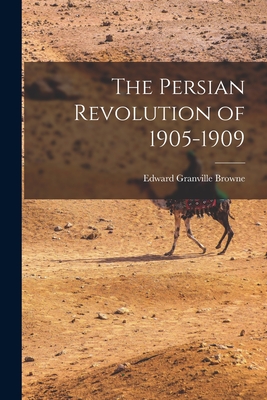 The Persian Revolution of 1905-1909 - Edward Granville Browne
