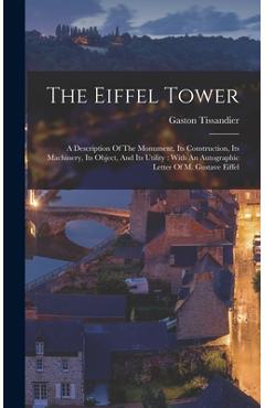 Coperta cărții 'The Eiffel Tower: A Description Of The Monument, Its Construction, Its Machinery, Its Object, And Its Utility: With An'