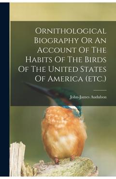 Coperta cărții 'Ornithological Biography Or An Account Of The Habits Of The Birds Of The United States Of America (etc.) - John-james'