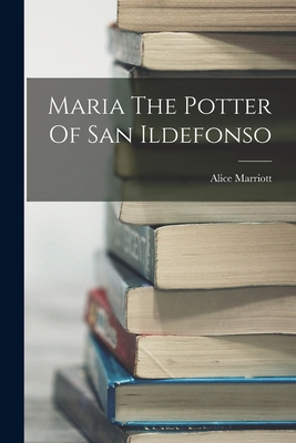 Coperta cărții 'Maria The Potter Of San Ildefonso - Alice Marriott'