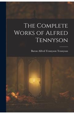 Coperta cărții 'The Complete Works of Alfred Tennyson - Baron Alfred Tennyson Tennyson'