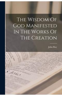 Coperta cărții 'The Wisdom Of God Manifested In The Works Of The Creation - John Ray'