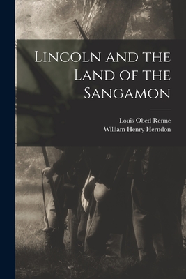 Lincoln and the Land of the Sangamon - Louis Obed Renne