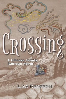 Crossing: A Chinese Family Railroad Novel - Lisa Redfern