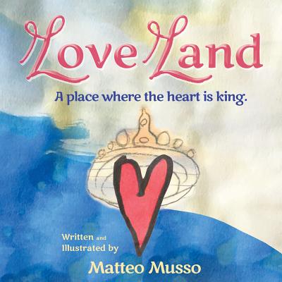 Love Land: A place where the heart is king. - Matteo Musso