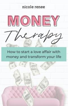 Coperta cărții 'Money Therapy: How to start a love affair with money and transform your life - Nicole Renee'