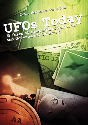 UFOs TODAY: 70 Years of Lies, Misinformation & Government Cover-Up - Irena Mccammon Scott