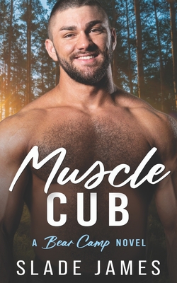 Muscle Cub: A Bear Camp Novel - Slade James