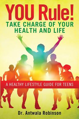 Coperta cărții 'You Rule! Take Charge of Your Health and Life: A Healthy Lifestyle Guide for Teens - Dnp Fnp-bc Aprn Robinson'
