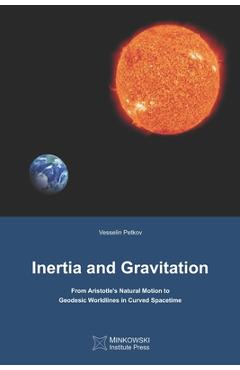 Coperta cărții 'Inertia and Gravitation: From Aristotle's Natural Motion to Geodesic Worldlines in Curved Spacetime - Vesselin Petkov'