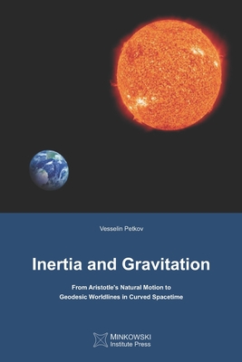Coperta cărții 'Inertia and Gravitation: From Aristotle's Natural Motion to Geodesic Worldlines in Curved Spacetime - Vesselin Petkov'