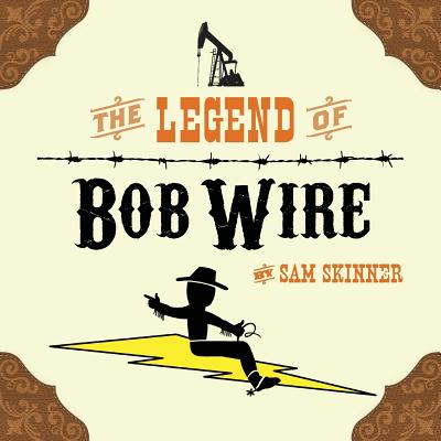 The Legend of Bob Wire - Sam Skinner