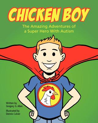 Chicken Boy: The Amazing Adventures of a Super Hero with Autism - Gregory G. Allen