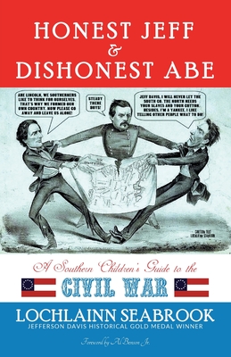 Honest Jeff and Dishonest Abe: A Southern Children's Guide to the Civil War - Lochlainn Seabrook