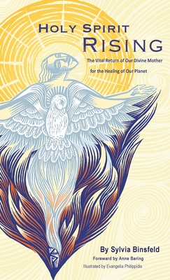 Holy Spirit Rising: The Vital Return of Our Divine Mother for the Healing of Our Planet - Sylvia Binsfeld