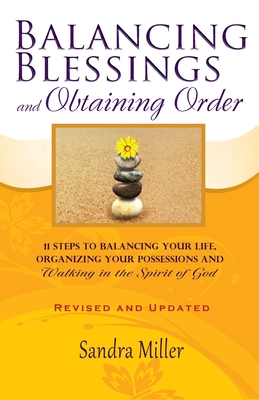 Balancing Blessings and Obtaining Order: 11 Steps to Balancing your Life, Organizing your Possessions, and Walking in the Spirit of God - Sandra Miller