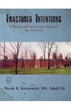 Coperta cărții 'Fractured Intentions: A History of Central State Hospital for the Insane - Nicole R. Kobrowski'
