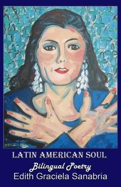 Poza produsului Latin American Soul: Bilingual Poetry English-Spanish - Edith Graciela Sanabria