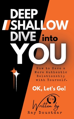 Deep Shallow Dive into YOU: How to have a more Authentic Relationship with Yourself. - Ray Doustdar