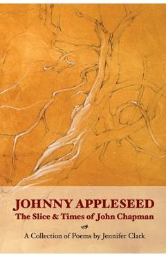 Coperta cărții 'Johnny Appleseed: The Slice and Times of John Chapman - Jennifer Clark'