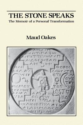 The Stone Speaks: The Memoir of a Personal Transformation - Maud Oakes