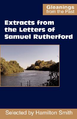 Extracts from the Letters of Samuel Rutherford - Samuel Rutherford