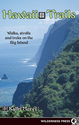 Hawaii Trails: Walks Strolls and Treks on the Big Island - Kathy Morey