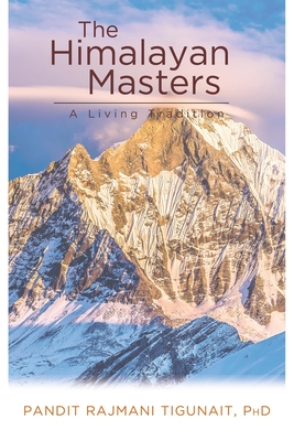 The Himalayan Masters: A Living Tradition - Pandit Rajmani Tigunait