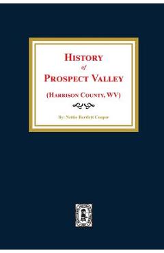 Coperta cărții '(Harrison County, West Virginia) History of Prospect Valley - Nettie Bartlett Cooper'