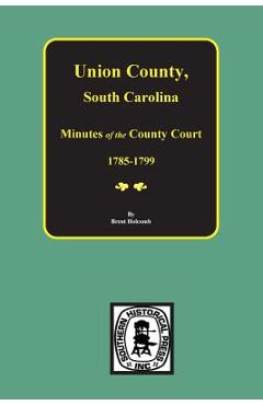 Coperta cărții 'Union County, South Carolina Minutes of the County Court, 1785-1799. - Brent Holcomb'