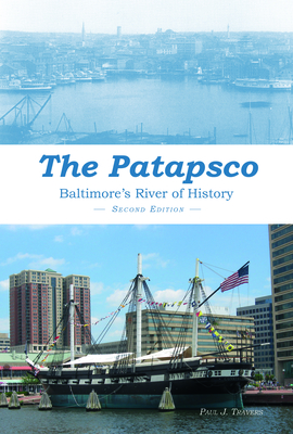 The Patapsco: Baltimore's River of History - Paul J. Travers