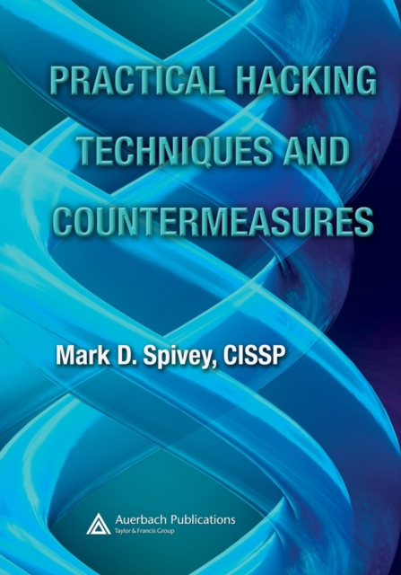 Practical Hacking Techniques and Countermeasures [With CDROM] - Mark D. Spivey