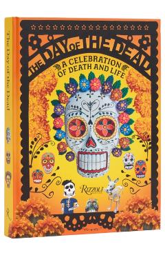The Day of the Dead: A Celebration of Death and Life - Déborah Holtz
